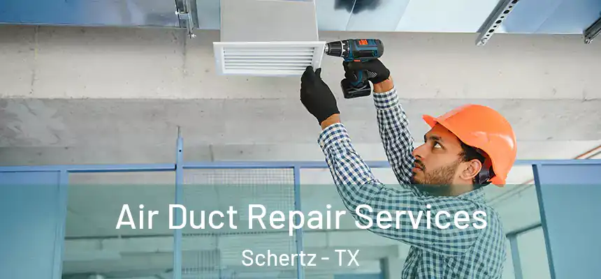 Air Duct Repair Services Schertz - TX