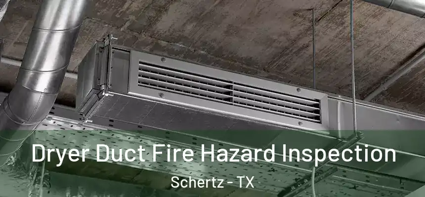  Dryer Duct Fire Hazard Inspection Schertz - TX