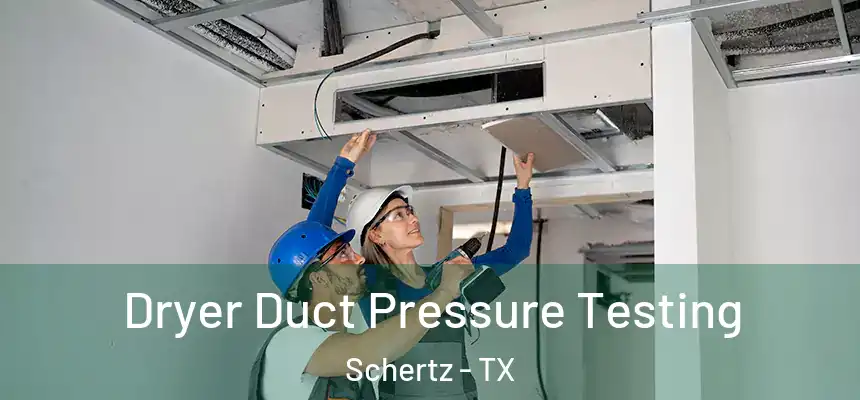  Dryer Duct Pressure Testing Schertz - TX