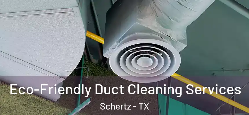 Eco-Friendly Duct Cleaning Services Schertz - TX